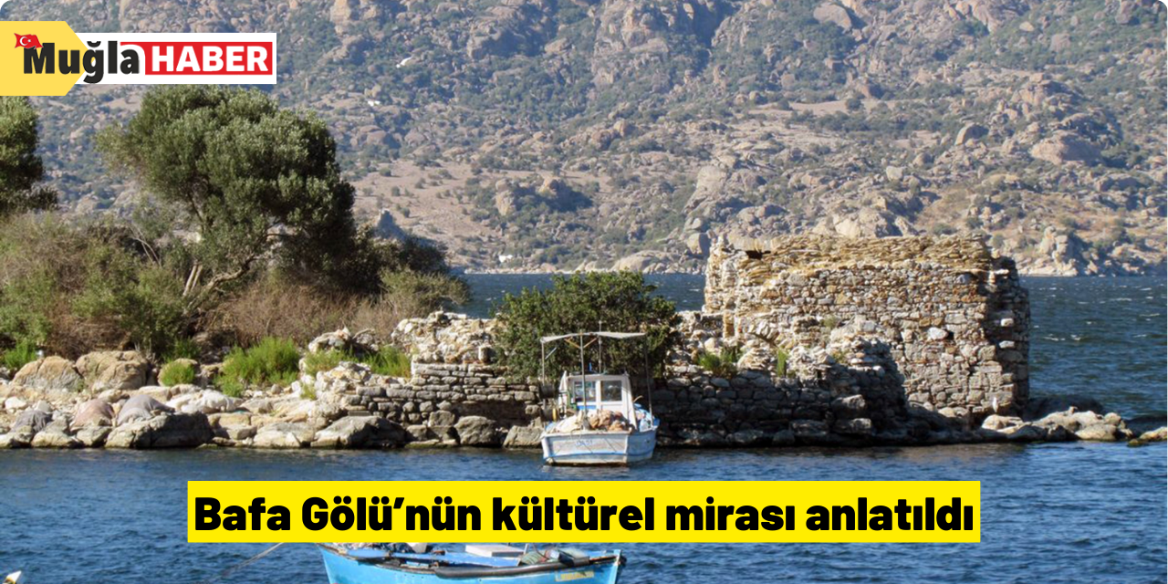 Bafa Gölü’nün kültürel mirası anlatıldı