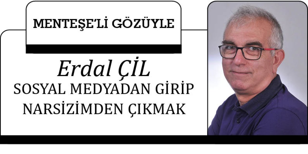 SOSYAL MEDYADAN GİRİP NARSİZİMDEN ÇIKMAK