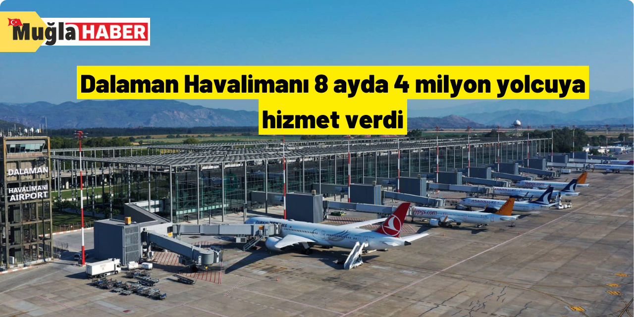 Dalaman Havalimanı 8 ayda 4 milyon yolcuya hizmet verdi