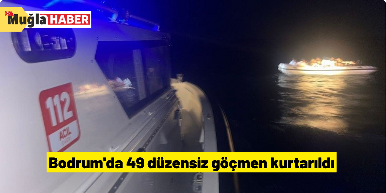 Bodrum'da 49 düzensiz göçmen kurtarıldı