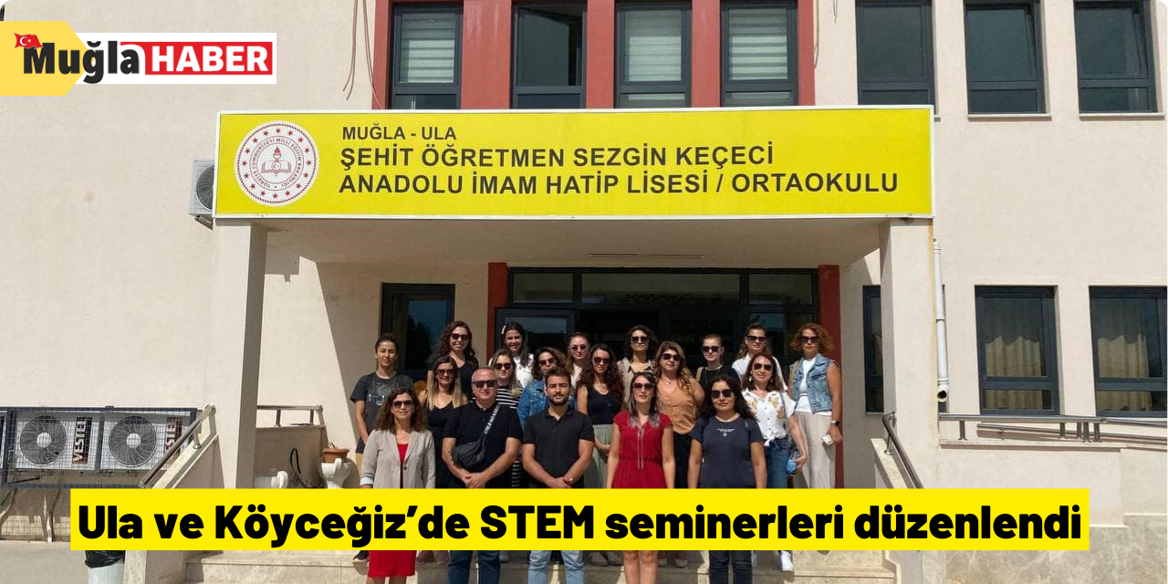 Ula ve Köyceğiz’de STEM seminerleri düzenlendi