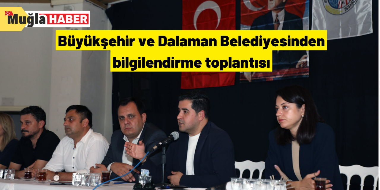 Büyükşehir ve Dalaman Belediyesinden bilgilendirme toplantısı