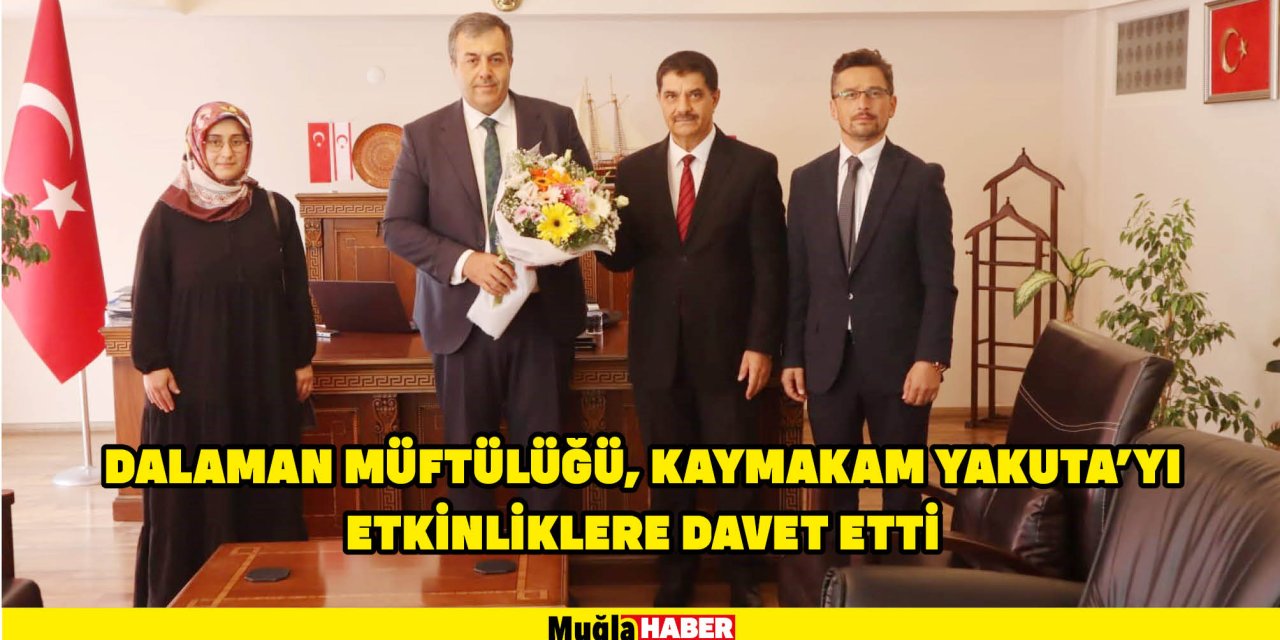 DALAMAN MÜFTÜLÜĞÜ, KAYMAKAM YAKUTA’YI ETKİNLİKLERE DAVET ETTİ