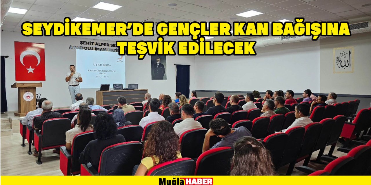 SEYDİKEMER’DE GENÇLER KAN BAĞIŞINA TEŞVİK EDİLECEK