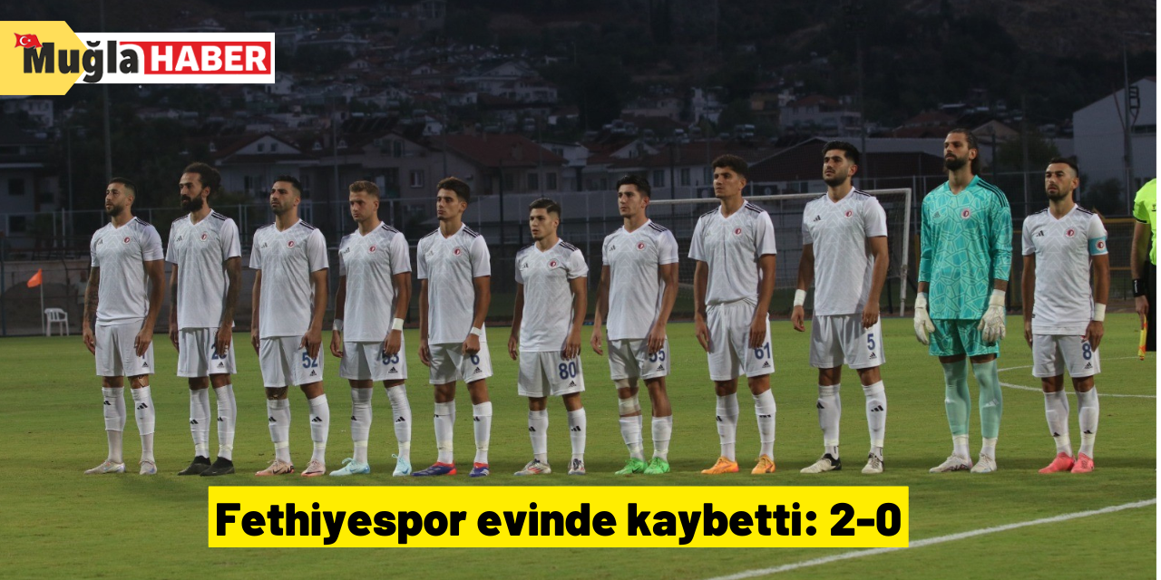 Fethiyespor evinde kaybetti: 2-0