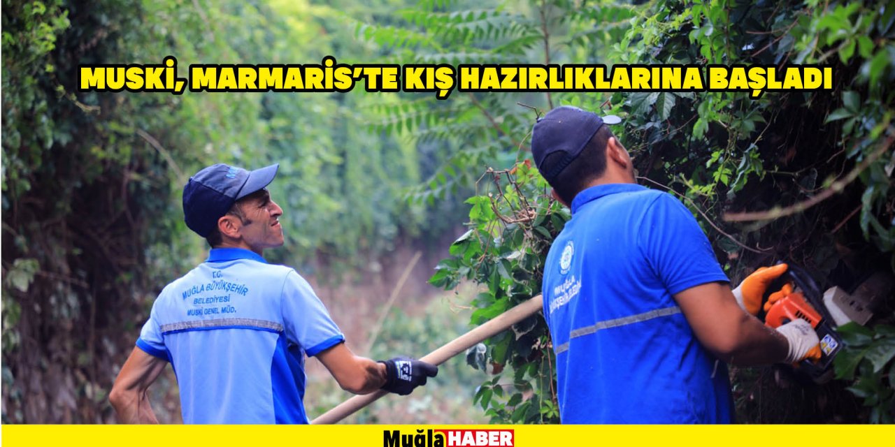 MUSKİ, Marmaris’te kış hazırlıklarına başladı