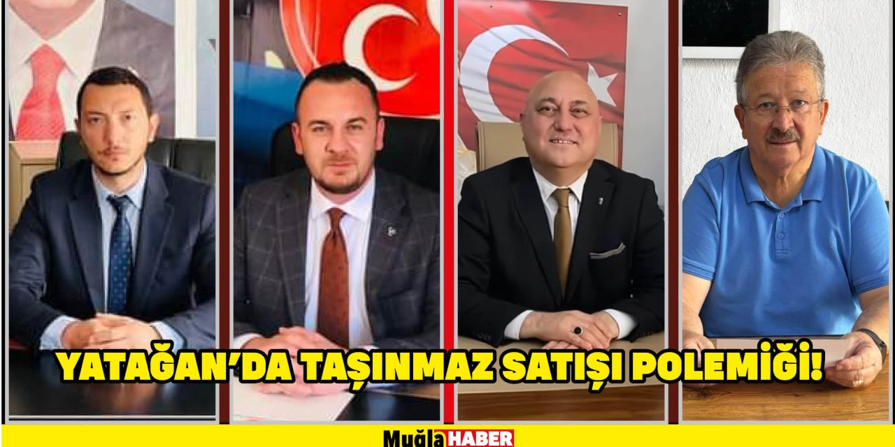 Yatağan’da taşınmaz satışı polemiği!