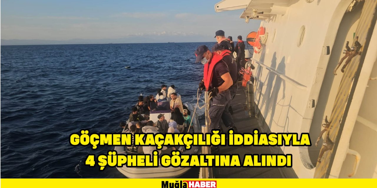 GÖÇMEN KAÇAKÇILIĞI İDDİASIYLA 4 ŞÜPHELİ GÖZALTINA ALINDI