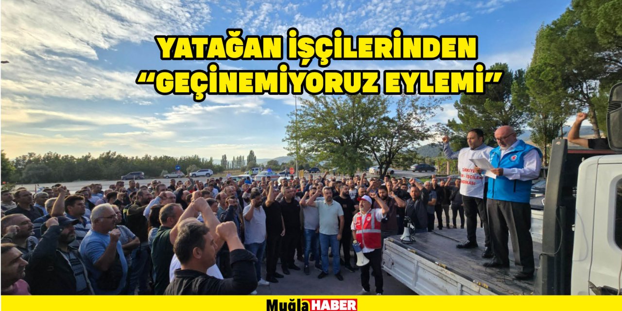 YATAĞAN İŞÇİLERİNDEN “GEÇİNEMİYORUZ EYLEMİ"