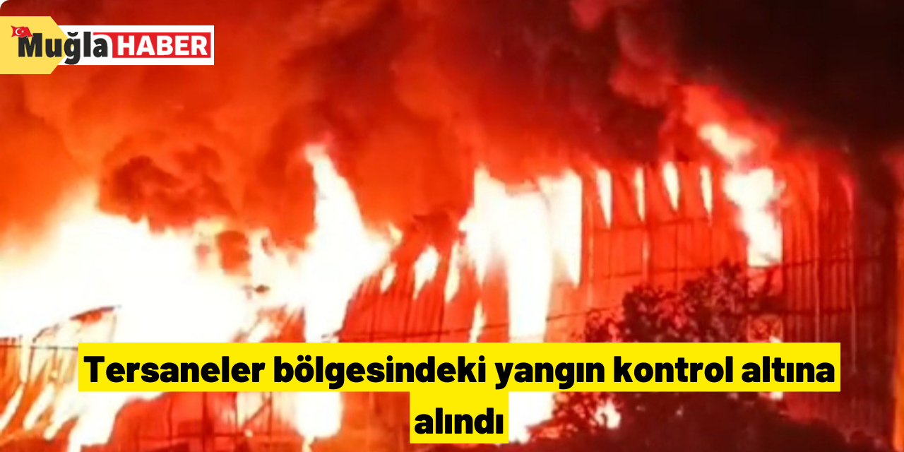 Tersaneler bölgesindeki yangın kontrol altına alındı