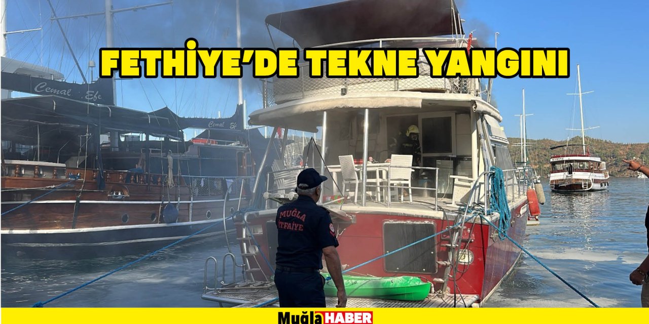 FETHİYE'DE TEKNE YANGINI