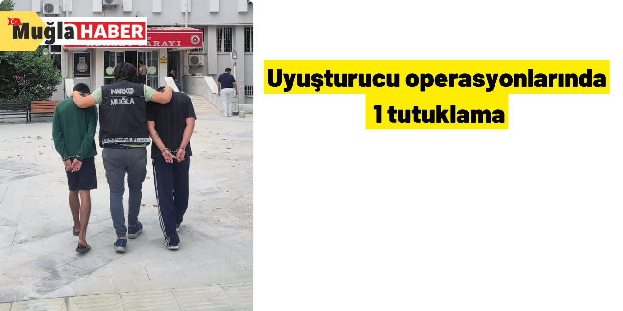 Uyuşturucu operasyonlarında 1 tutuklama