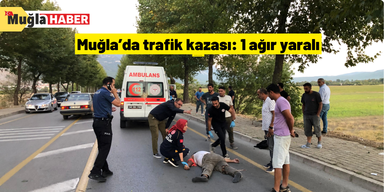 Muğla’da trafik kazası: 1 ağır yaralı