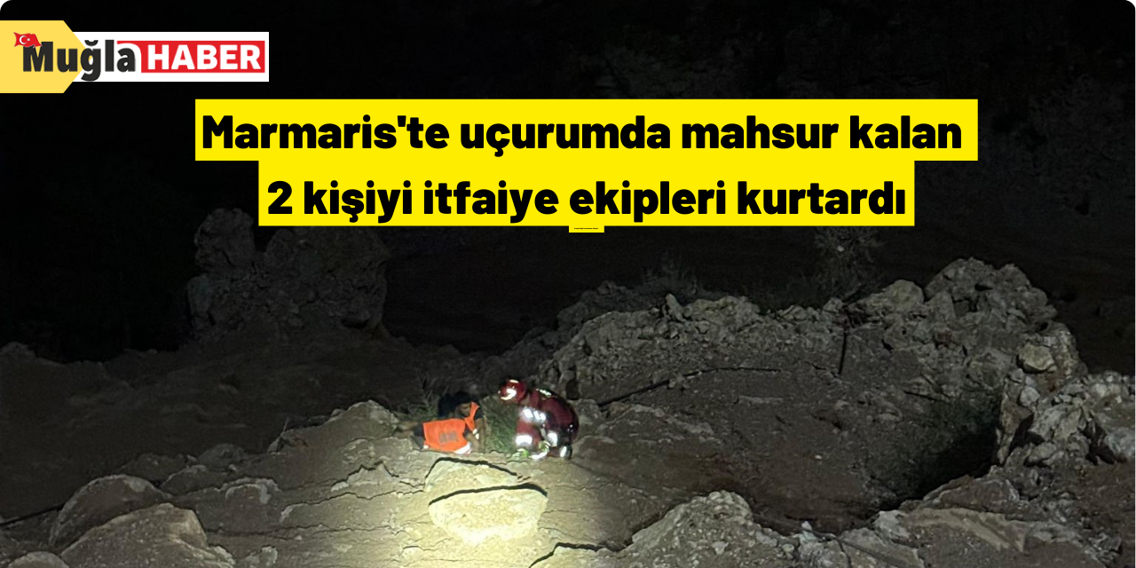 Marmaris'te uçurumda mahsur kalan 2 kişiyi itfaiye ekipleri kurtardı