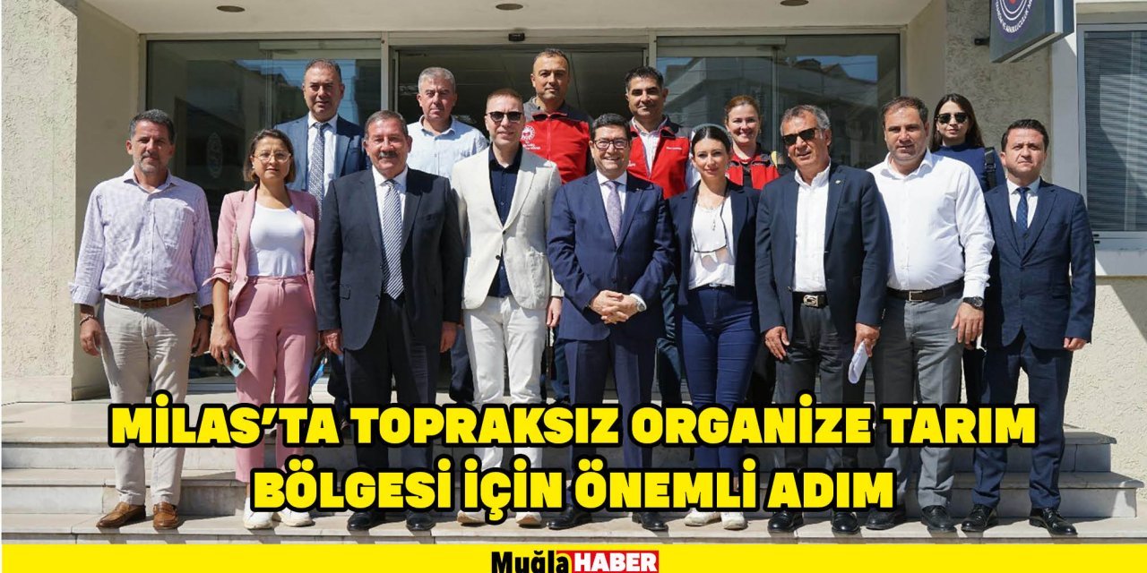 Milas’ta Topraksız Organize Tarım Bölgesi için önemli adım