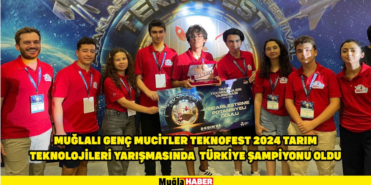 MUĞLALI GENÇ MUCİTLER TEKNOFEST 2024 TARIM TEKNOLOJİLERİ YARIŞMASINDA  TÜRKİYE ŞAMPİYONU OLDU