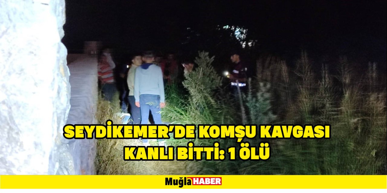 SEYDİKEMER’DE KOMŞU KAVGASI KANLI BİTTİ: 1 ÖLÜ