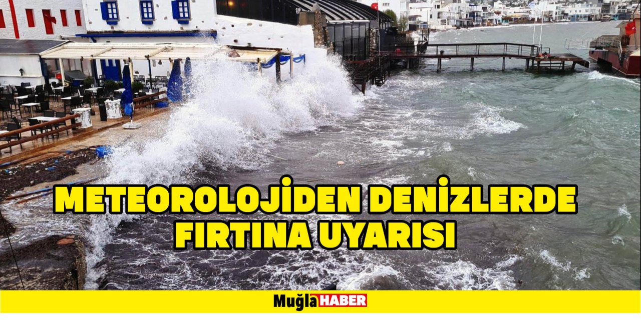 Meteorolojiden denizlerde fırtına uyarısı