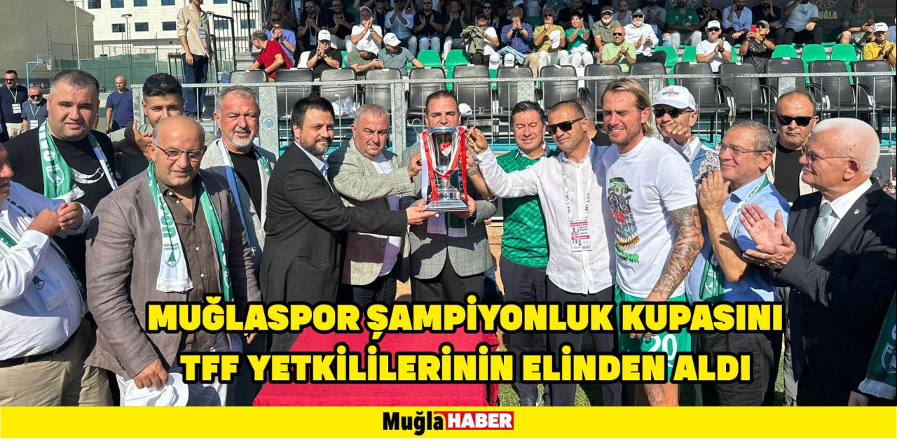 MUĞLASPOR ŞAMPİYONLUK KUPASINI TFF YETKİLİLERİNİN ELİNDEN ALDI