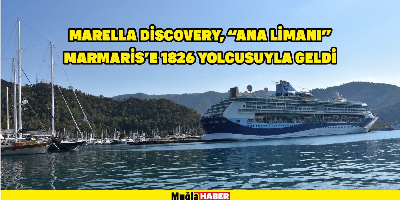 MARELLA DİSCOVERY, "ANA LİMANI" MARMARİS'E 1826 YOLCUSUYLA GELDİ