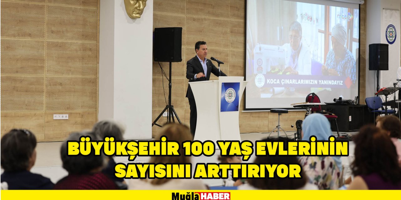 BÜYÜKŞEHİR 100 YAŞ EVLERİNİN SAYISINI ARTTIRIYOR