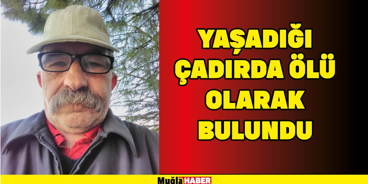 Yaşadığı çadırda ölü olarak bulundu