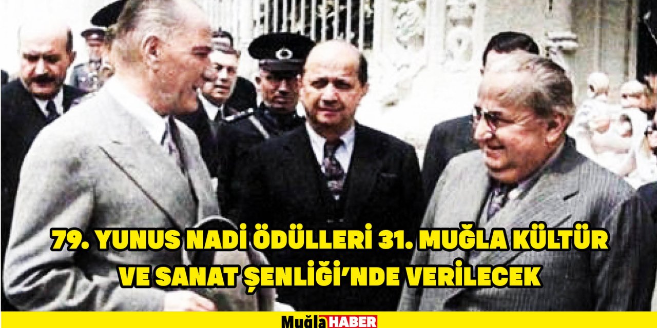 79. YUNUS NADİ ÖDÜLLERİ 31. MUĞLA KÜLTÜR VE SANAT ŞENLİĞİ’NDE VERİLECEK