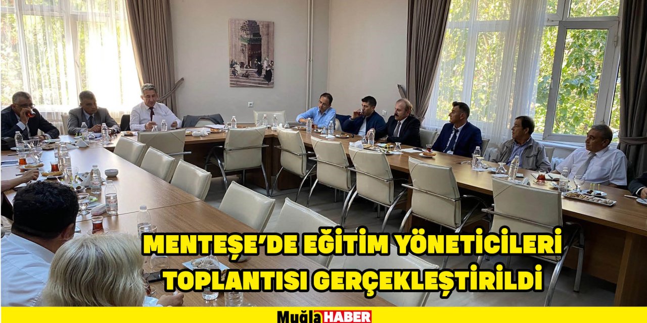 MENTEŞE'DE EĞİTİM YÖNETİCİLERİ TOPLANTISI GERÇEKLEŞTİRİLDİ