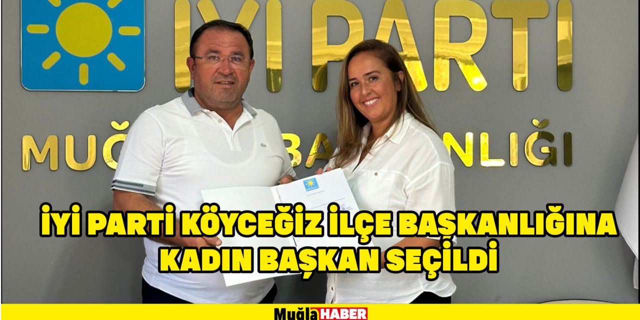 İYİ PARTİ KÖYCEĞİZ İLÇE BAŞKANLIĞINA KADIN BAŞKAN SEÇİLDİ