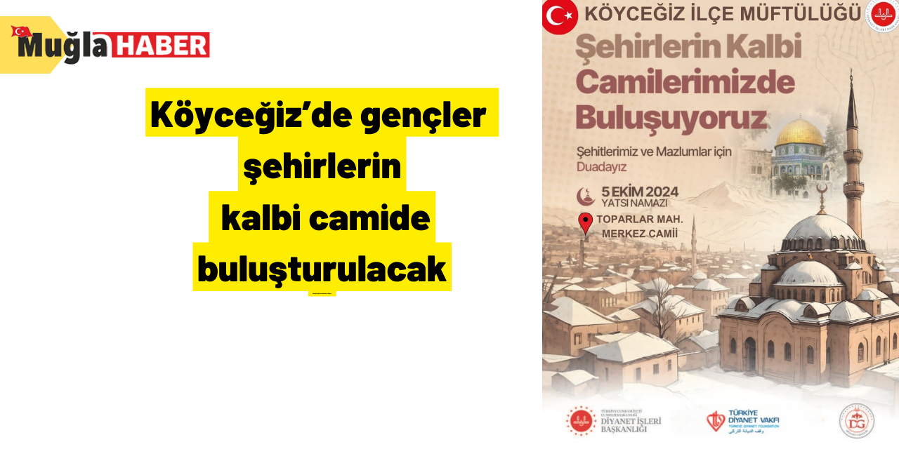 Köyceğiz’de gençler şehirlerin kalbi camide buluşturulacak