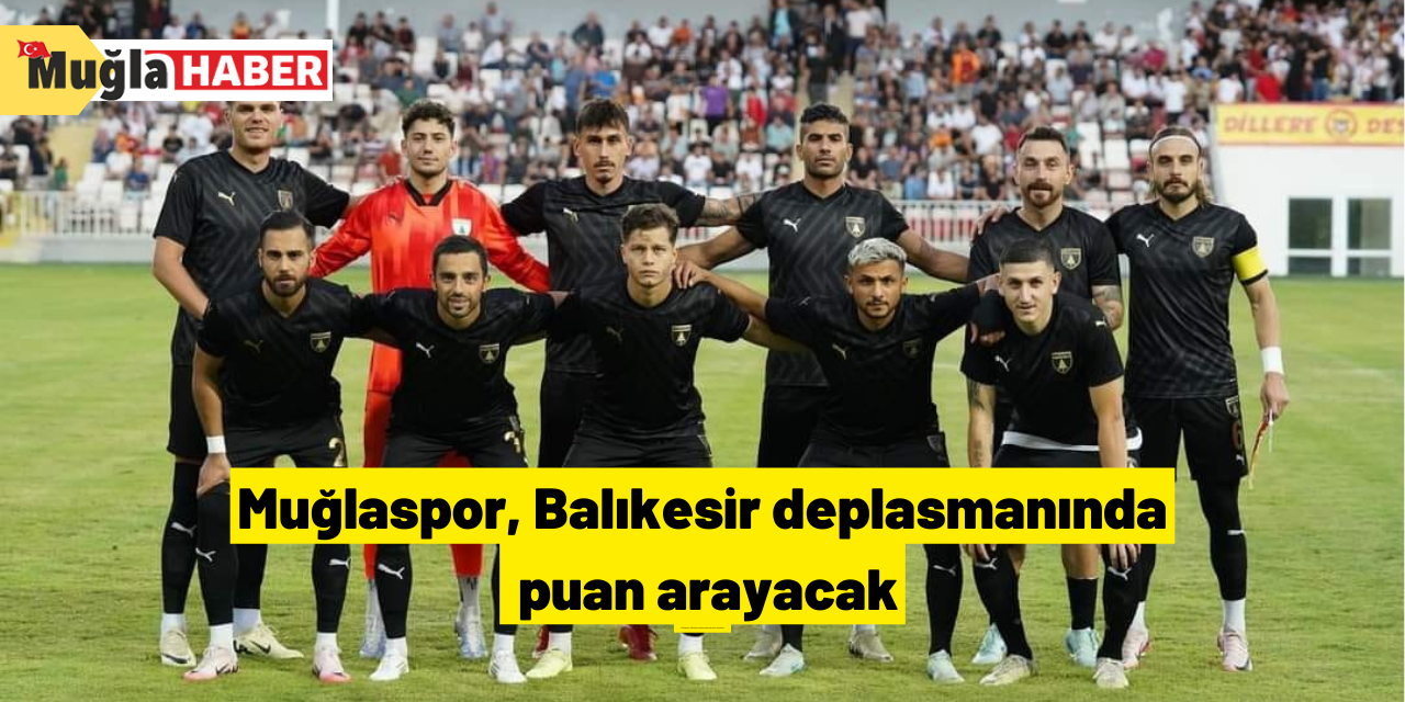 Muğlaspor, Balıkesir deplasmanında puan arayacak