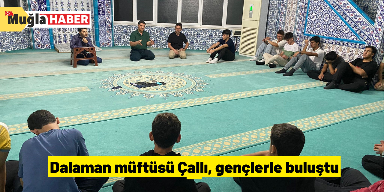 Dalaman müftüsü Çallı, gençlerle buluştu