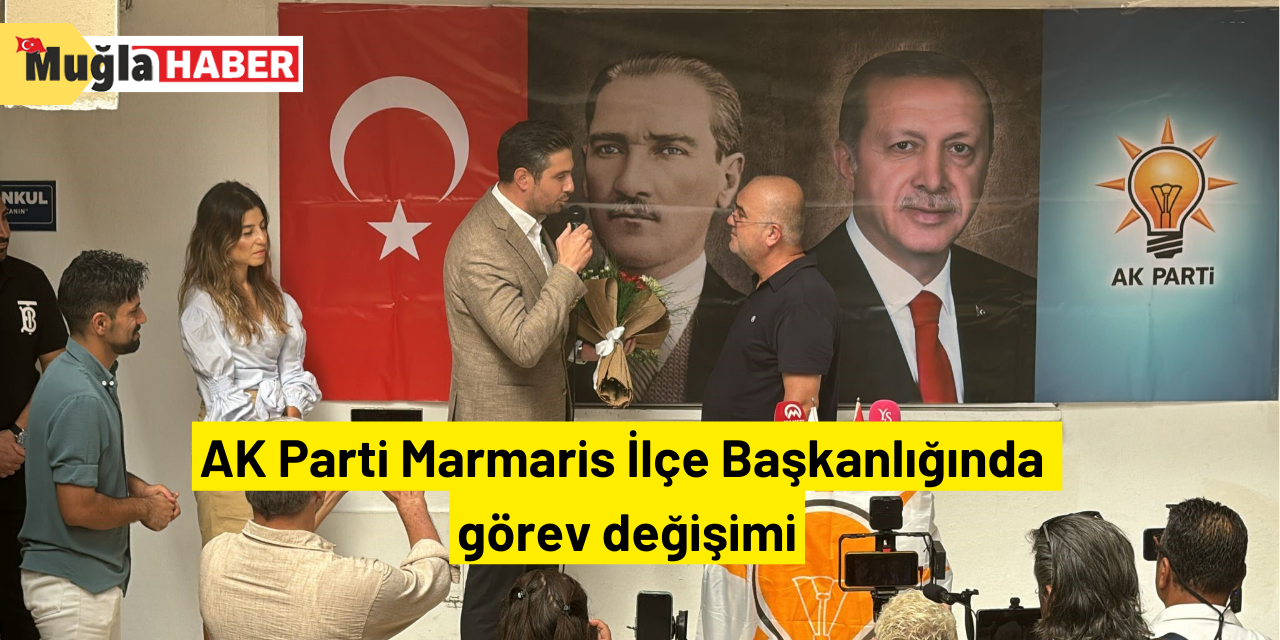 AK Parti Marmaris İlçe Başkanlığında görev değişimi