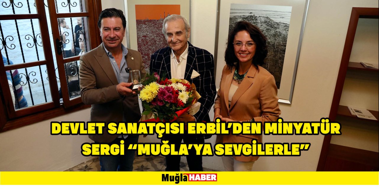 DEVLET SANATÇISI ERBİL’DEN MİNYATÜR SERGİ “MUĞLA’YA SEVGİLERLE”