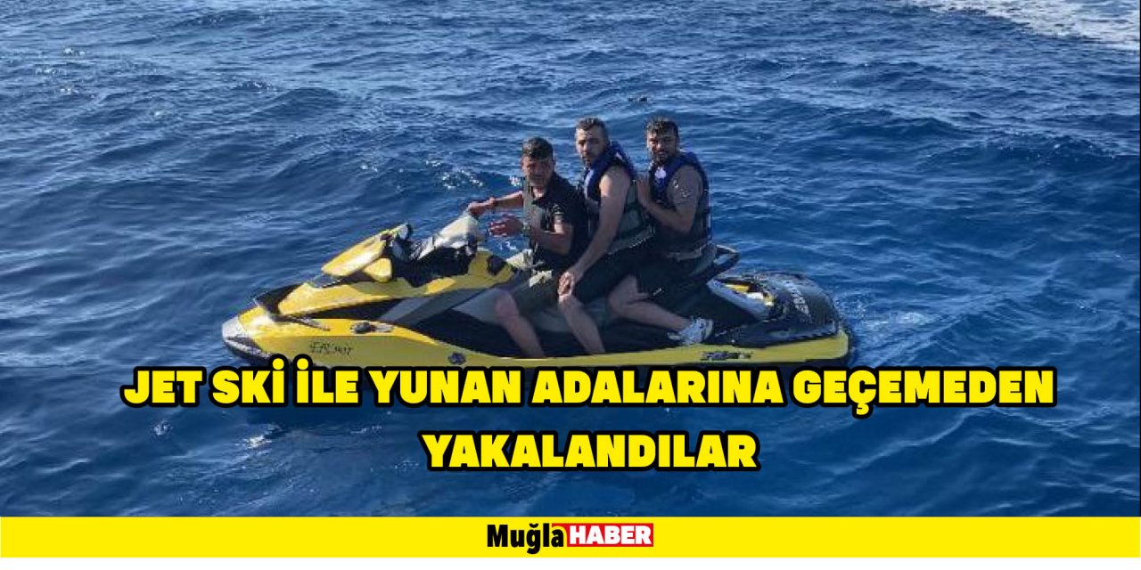 Jet ski ile Yunan adalarına geçemeden yakalandılar