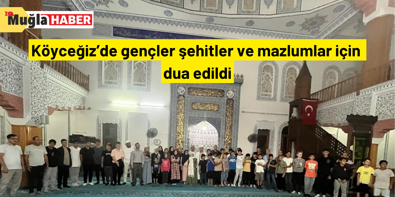 Köyceğiz’de gençler şehitler ve mazlumlar için dua edildi