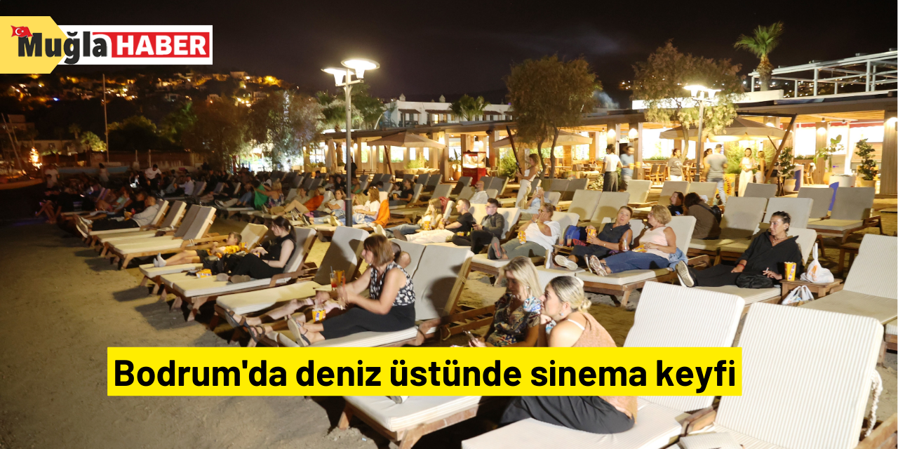 Bodrum'da deniz üstünde sinema keyfi