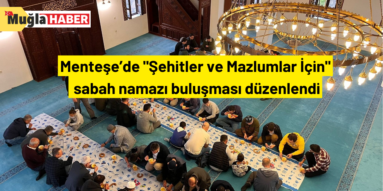 Menteşe’de "Şehitler ve Mazlumlar İçin" sabah namazı buluşması düzenlendi