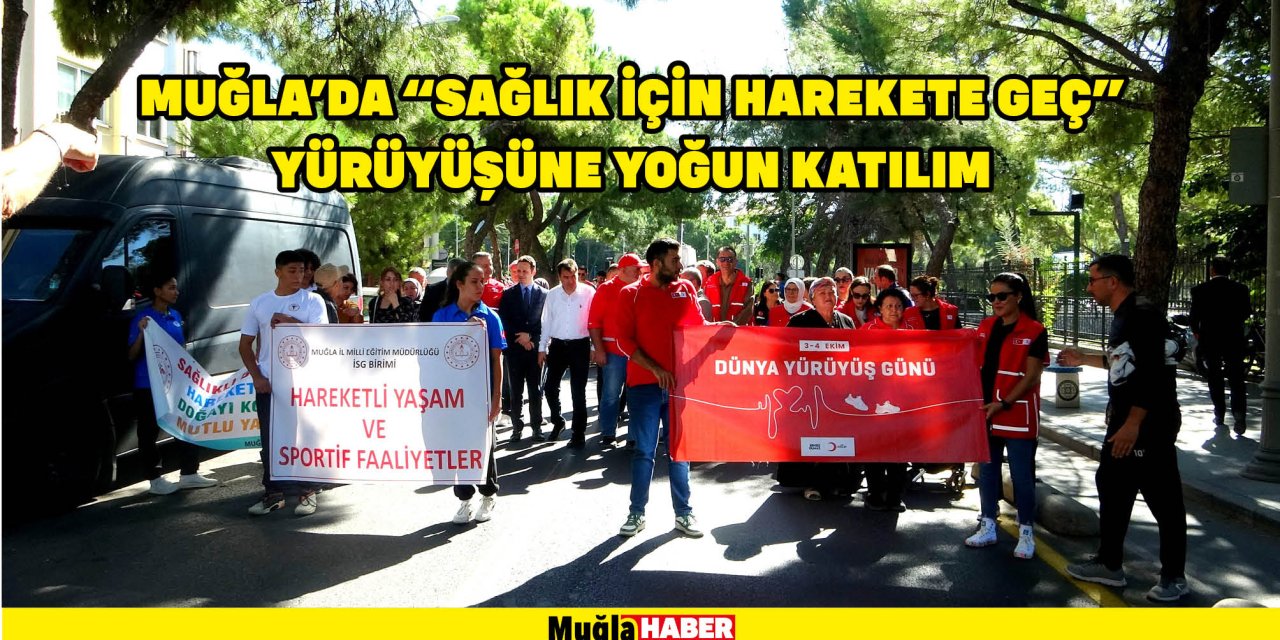 MUĞLA'DA "SAĞLIK İÇİN HAREKETE GEÇ" YÜRÜYÜŞÜNE YOĞUN KATILIM