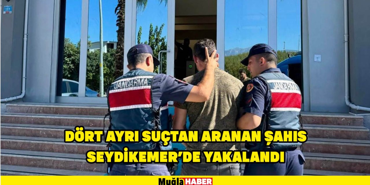 DÖRT AYRI SUÇTAN ARANAN ŞAHIS SEYDİKEMER'DE YAKALANDI