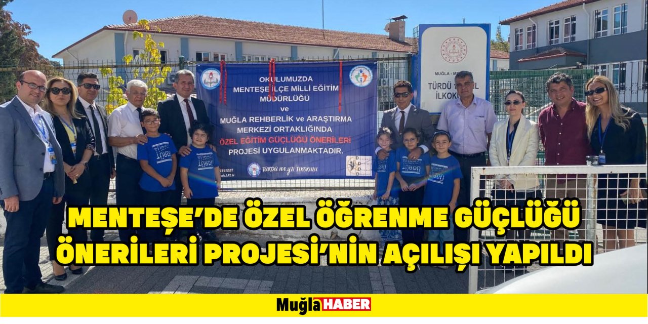 MENTEŞE'DE ÖZEL ÖĞRENME GÜÇLÜĞÜ ÖNERİLERİ PROJESİ'NİN AÇILIŞI YAPILDI