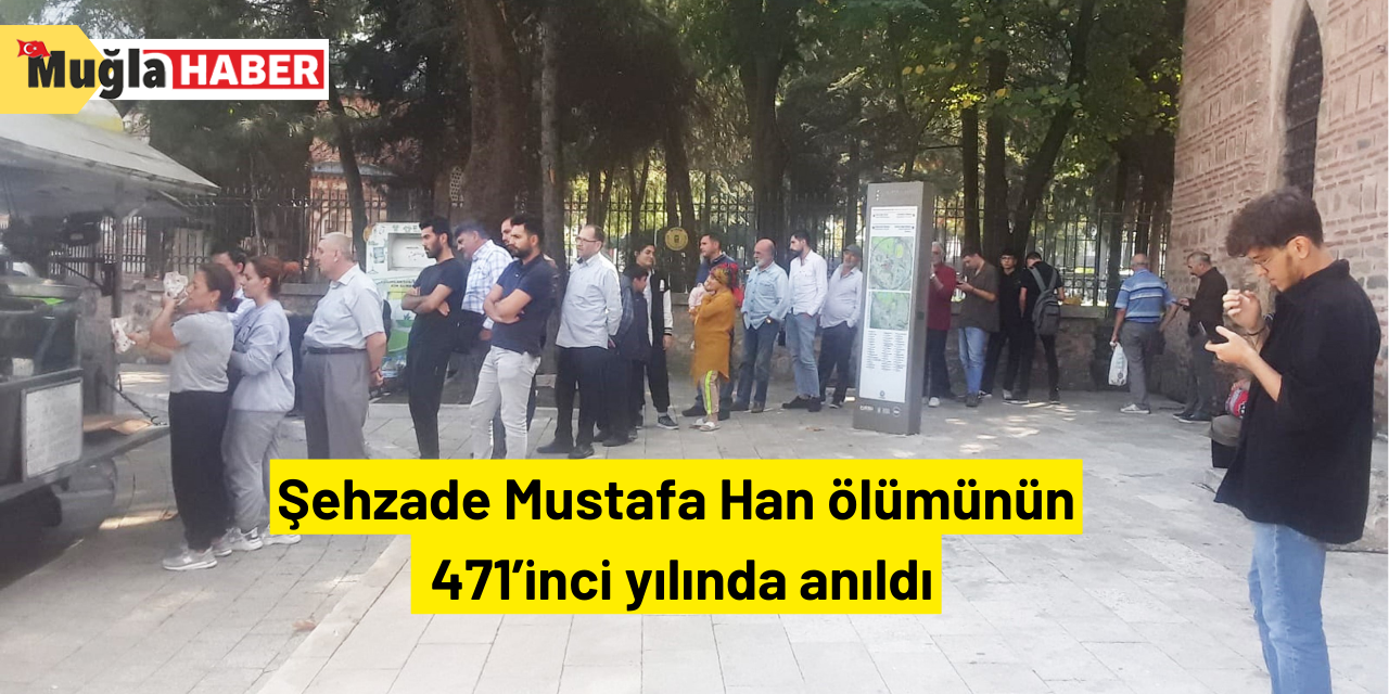 Şehzade Mustafa Han ölümünün 471’inci yılında anıldı