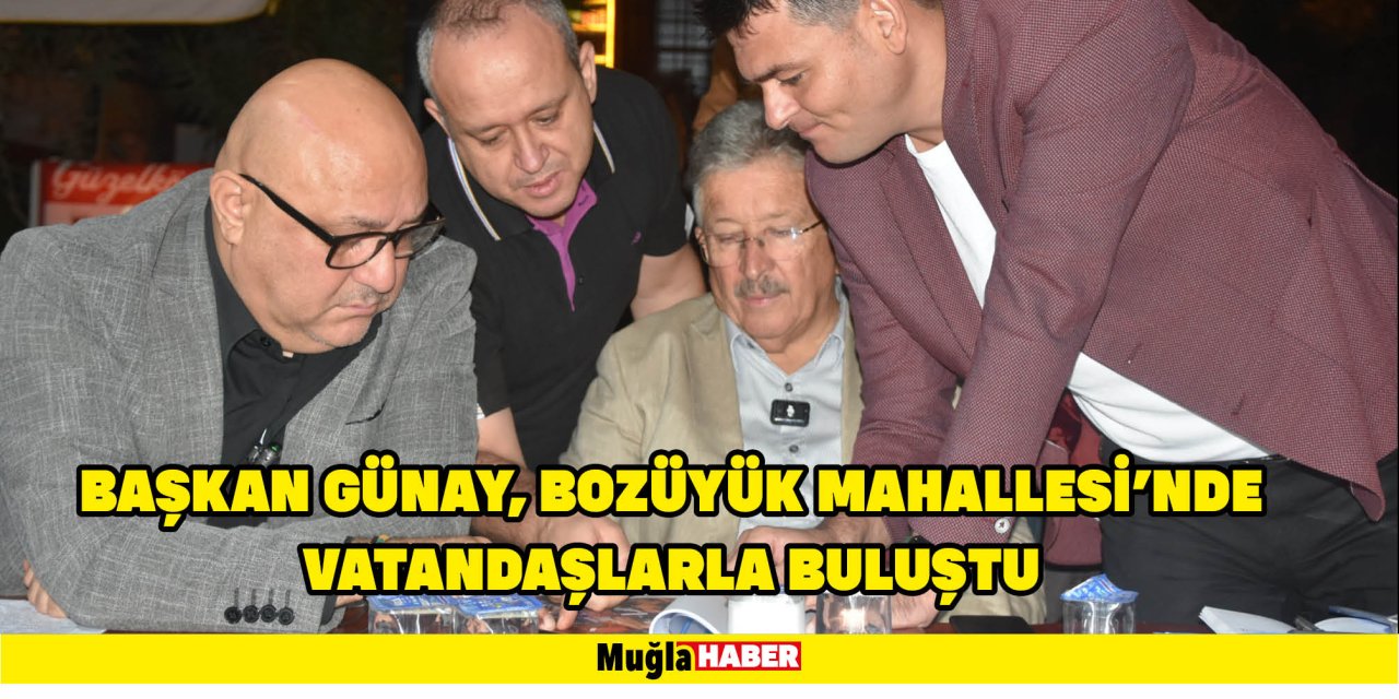 BAŞKAN GÜNAY, BOZÜYÜK MAHALLESİ’NDE VATANDAŞLARLA BULUŞTU