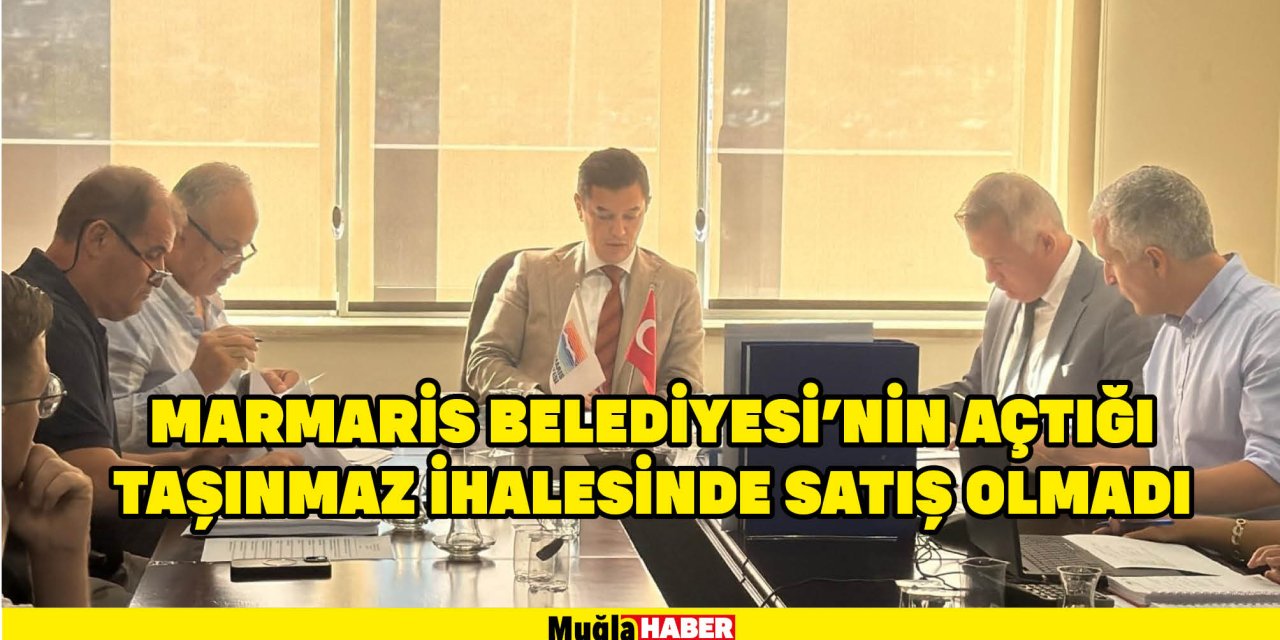 MARMARİS BELEDİYESİ’NİN AÇTIĞI TAŞINMAZ İHALESİNDE SATIŞ OLMADI