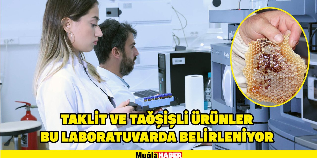 TAKLİT VE TAĞŞİŞLİ ÜRÜNLER BU LABORATUVARDA BELİRLENİYOR