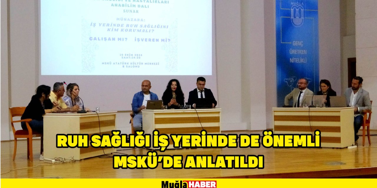 RUH SAĞLIĞI İŞ YERİNDE DE ÖNEMLİ MSKÜ’DE ANLATILDI