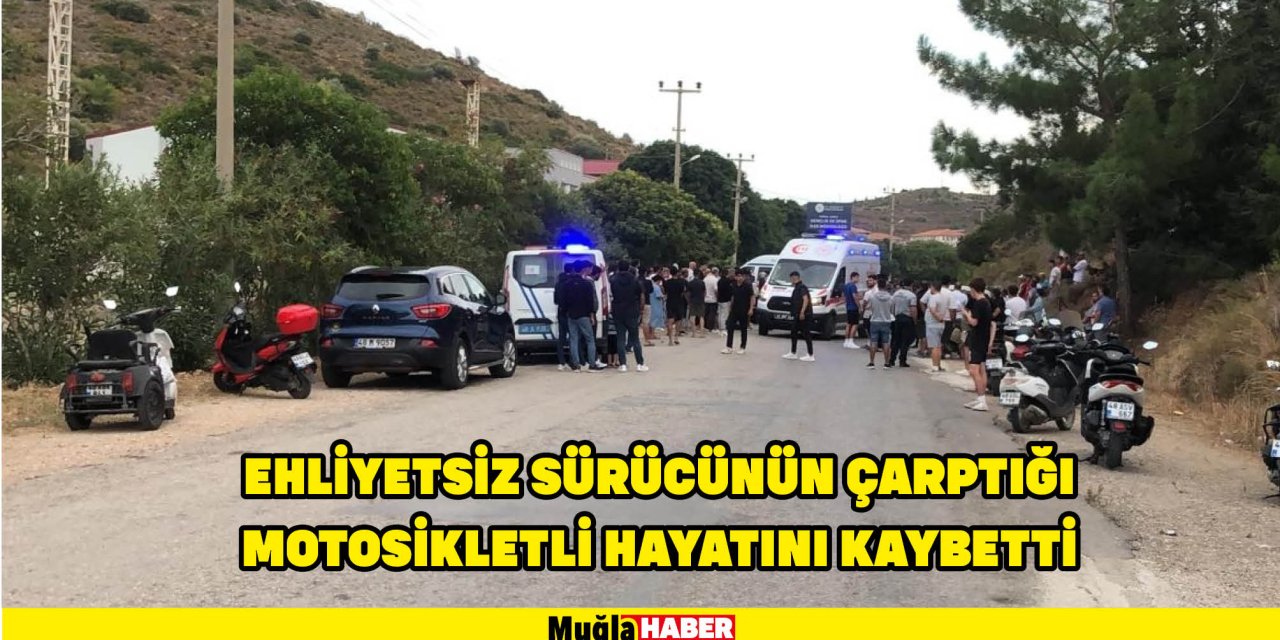 EHLİYETSİZ SÜRÜCÜNÜN ÇARPTIĞI MOTOSİKLETLİ HAYATINI KAYBETTİ