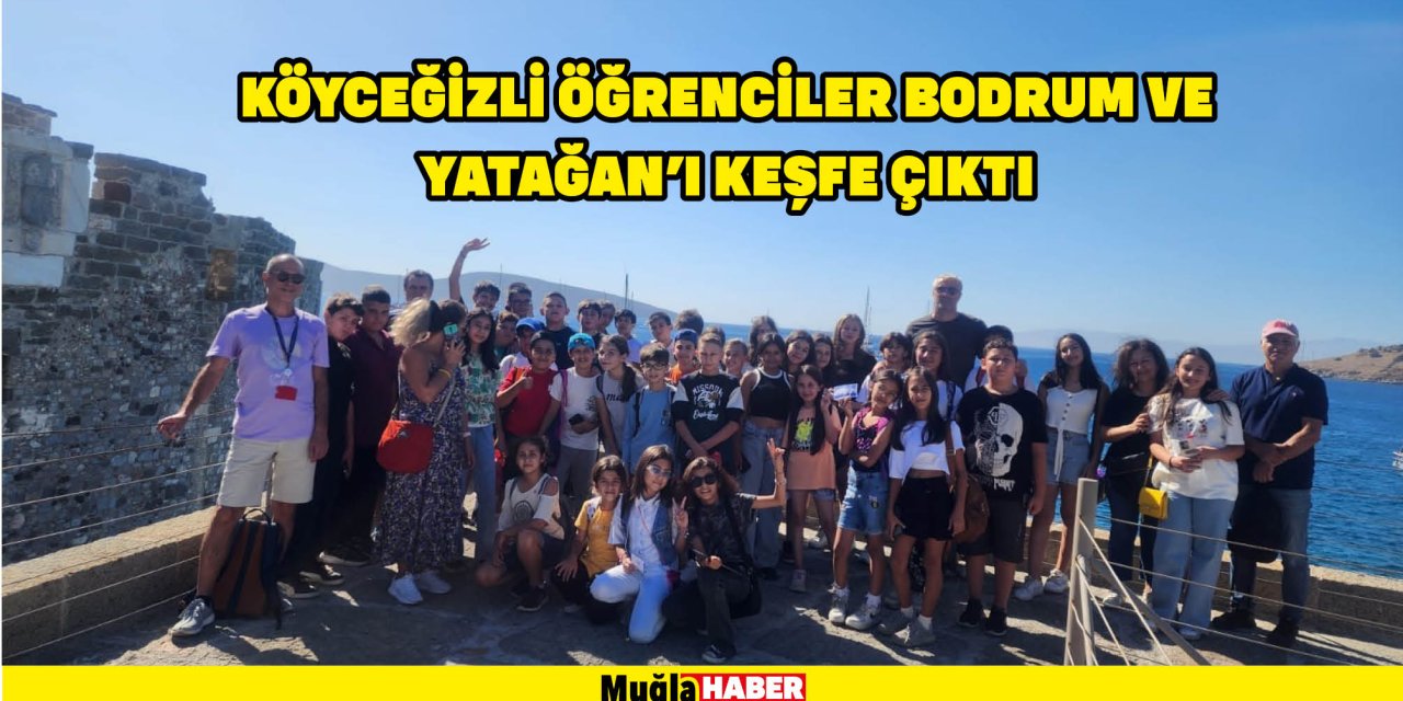 KÖYCEĞİZLİ ÖĞRENCİLER BODRUM VE YATAĞAN’I KEŞFE ÇIKTI