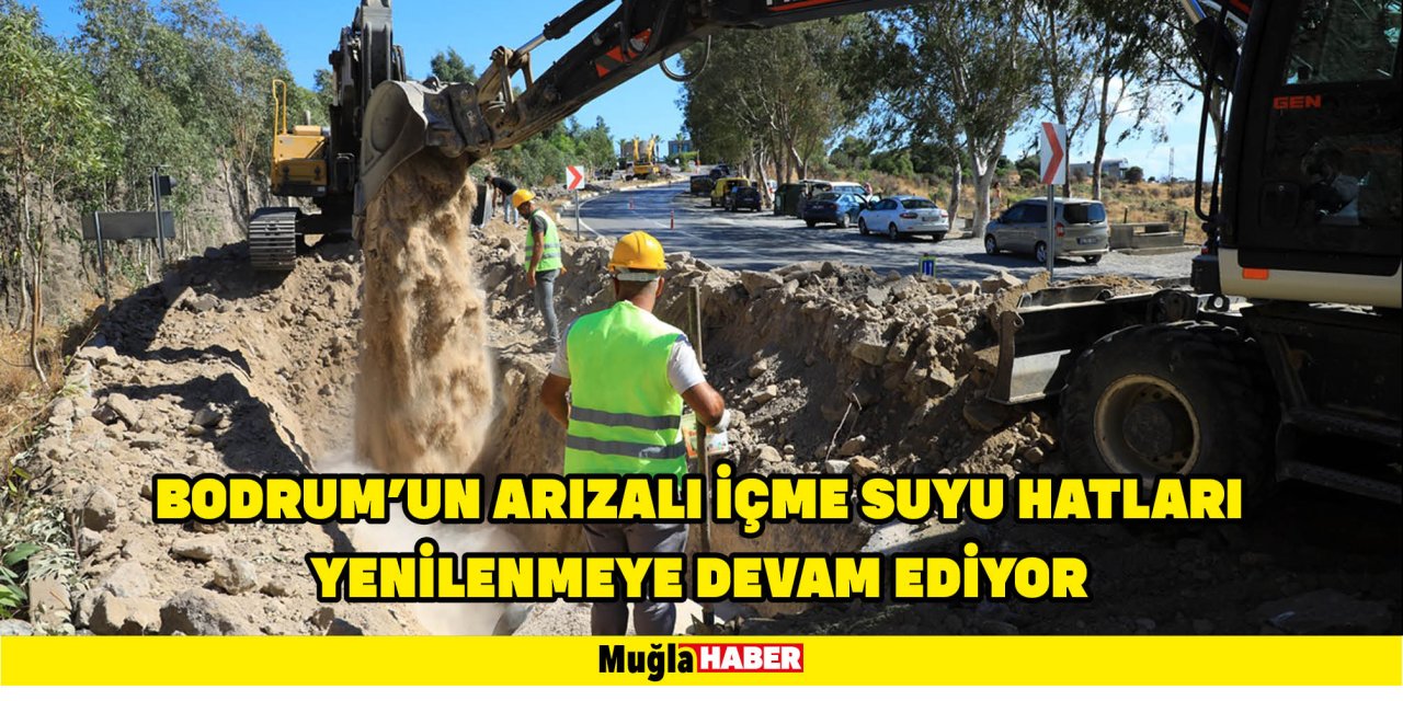 Bodrum’un arızalı içme suyu hatları yenilenmeye devam ediyor