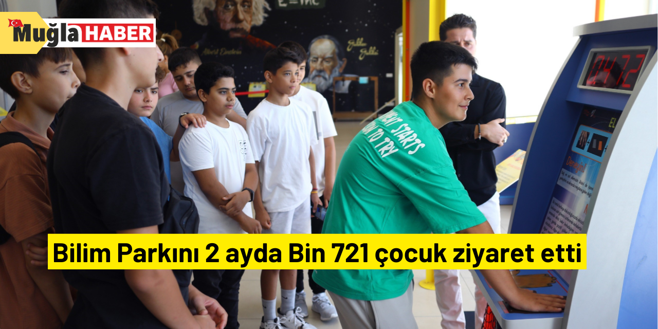 Bilim Parkını 2 ayda Bin 721 çocuk ziyaret etti